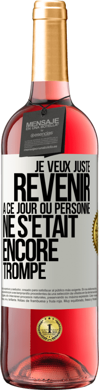 29,95 € Envoi gratuit | Vin rosé Édition ROSÉ Je veux juste revenir à ce jour où personne ne s'était encore trompé Étiquette Blanche. Étiquette personnalisable Vin jeune Récolte 2025 Tempranillo