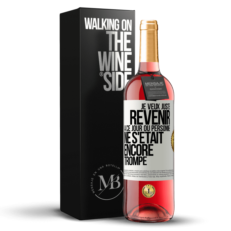 29,95 € Envoi gratuit | Vin rosé Édition ROSÉ Je veux juste revenir à ce jour où personne ne s'était encore trompé Étiquette Blanche. Étiquette personnalisable Vin jeune Récolte 2023 Tempranillo