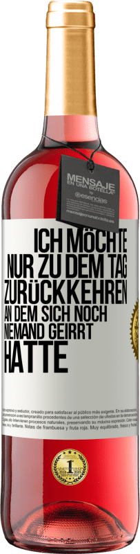 29,95 € | Roséwein ROSÉ Ausgabe Ich möchte nur zu dem Tag zurückkehren, an dem sich noch niemand geirrt hatte Weißes Etikett. Anpassbares Etikett Junger Wein Ernte 2024 Tempranillo