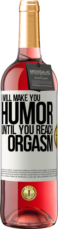 29,95 € Free Shipping | Rosé Wine ROSÉ Edition I will make you humor until you reach orgasm White Label. Customizable label Young wine Harvest 2025 Tempranillo