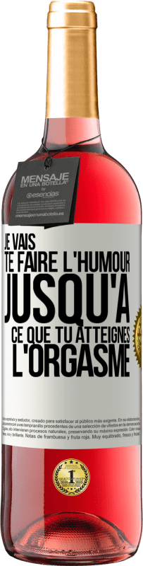 «Je vais te faire l'humour jusqu'à ce que tu atteignes l'orgasme» Édition ROSÉ