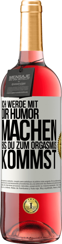 Kostenloser Versand | Roséwein ROSÉ Ausgabe Ich werde mit Dir Humor machen, bis du zum Orgasmus kommst Weißes Etikett. Anpassbares Etikett Junger Wein Ernte 2023 Tempranillo