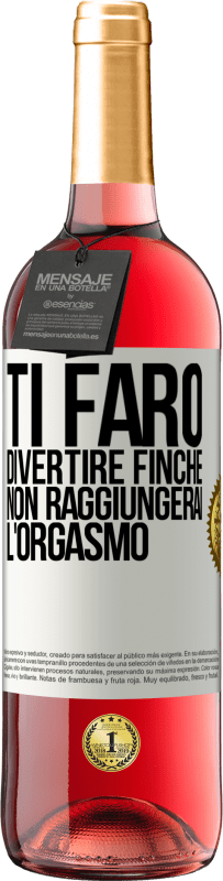 «Ti farò divertire finché non raggiungerai l'orgasmo» Edizione ROSÉ