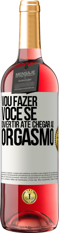 Envio grátis | Vinho rosé Edição ROSÉ Vou fazer você se divertir até chegar ao orgasmo Etiqueta Branca. Etiqueta personalizável Vinho jovem Colheita 2023 Tempranillo