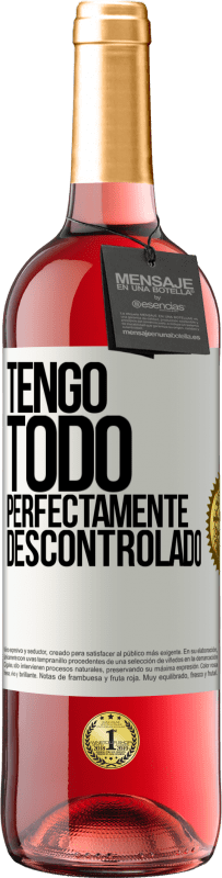 29,95 € | Vino Rosado Edición ROSÉ Tengo todo perfectamente descontrolado Etiqueta Blanca. Etiqueta personalizable Vino joven Cosecha 2024 Tempranillo