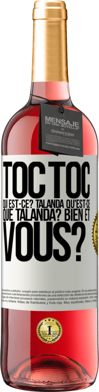 29,95 € | Vin rosé Édition ROSÉ Toc Toc. Qui est-ce? Talanda Qu'est-ce que Talanda? Bien et vous? Étiquette Blanche. Étiquette personnalisable Vin jeune Récolte 2023 Tempranillo