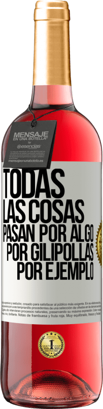 Envío gratis | Vino Rosado Edición ROSÉ Todas las cosas pasan por algo, por gilipollas por ejemplo Etiqueta Blanca. Etiqueta personalizable Vino joven Cosecha 2023 Tempranillo