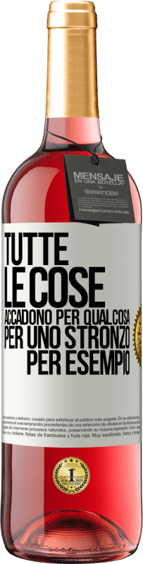 Spedizione Gratuita | Vino rosato Edizione ROSÉ Tutte le cose accadono per qualcosa, per uno stronzo per esempio Etichetta Bianca. Etichetta personalizzabile Vino giovane Raccogliere 2023 Tempranillo