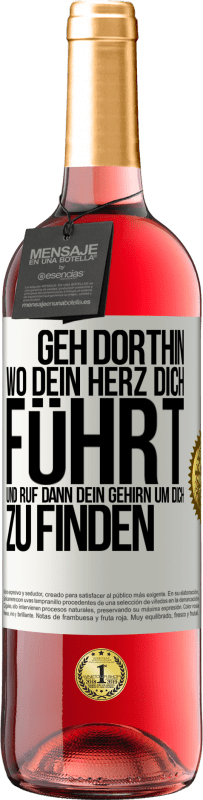 Kostenloser Versand | Roséwein ROSÉ Ausgabe Geh dorthin, wo dein Herz dich führt, und ruf dann dein Gehirn, um dich zu finden Weißes Etikett. Anpassbares Etikett Junger Wein Ernte 2023 Tempranillo