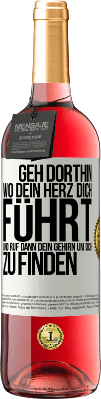 29,95 € Kostenloser Versand | Roséwein ROSÉ Ausgabe Geh dorthin, wo dein Herz dich führt, und ruf dann dein Gehirn, um dich zu finden Weißes Etikett. Anpassbares Etikett Junger Wein Ernte 2025 Tempranillo
