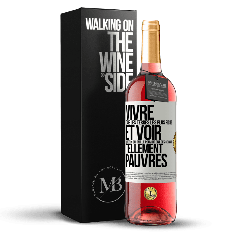 29,95 € Envoi gratuit | Vin rosé Édition ROSÉ Vivre dans les terres les plus riches et voir que ceux qui ont le pouvoir ont des cerveaux tellement pauvres Étiquette Blanche. Étiquette personnalisable Vin jeune Récolte 2025 Tempranillo