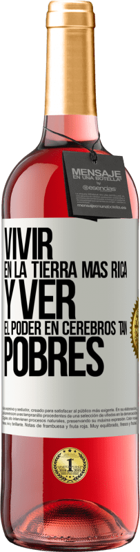 Envío gratis | Vino Rosado Edición ROSÉ Vivir en la tierra más rica y ver el poder en cerebros tan pobres Etiqueta Blanca. Etiqueta personalizable Vino joven Cosecha 2023 Tempranillo