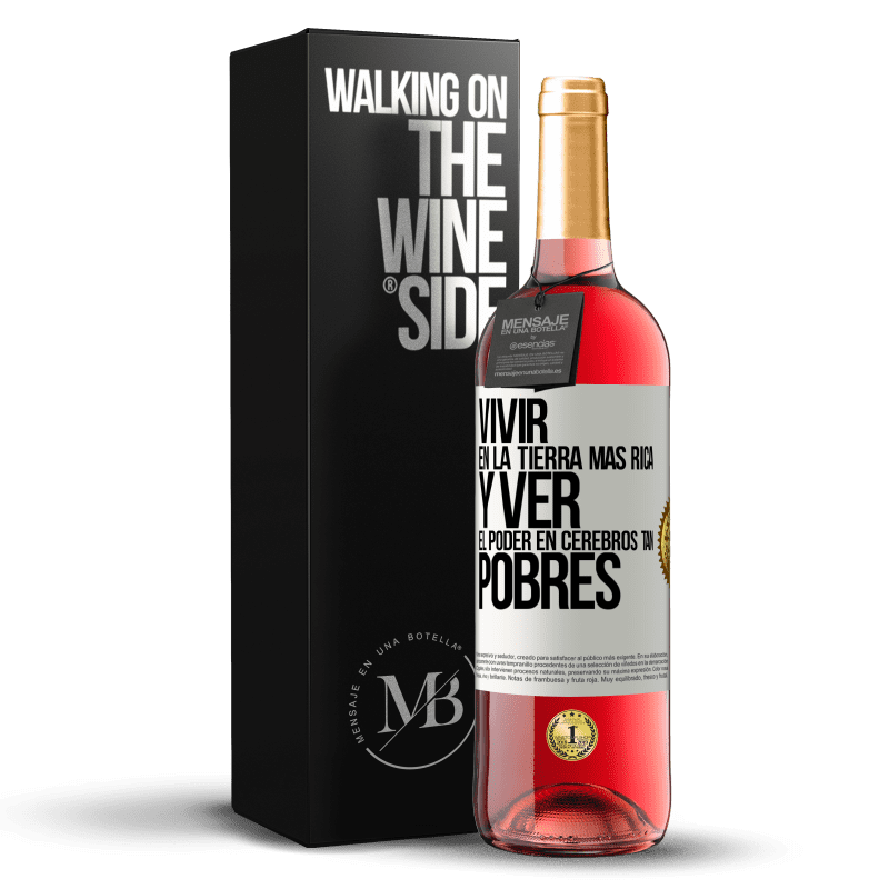 29,95 € Envío gratis | Vino Rosado Edición ROSÉ Vivir en la tierra más rica y ver el poder en cerebros tan pobres Etiqueta Blanca. Etiqueta personalizable Vino joven Cosecha 2025 Tempranillo