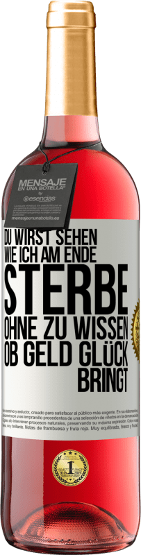 29,95 € Kostenloser Versand | Roséwein ROSÉ Ausgabe Du wirst sehen, wie ich am Ende sterbe, ohne zu wissen, ob Geld Glück bringt Weißes Etikett. Anpassbares Etikett Junger Wein Ernte 2023 Tempranillo