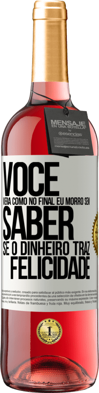 29,95 € Envio grátis | Vinho rosé Edição ROSÉ Você verá como no final eu morro sem saber se o dinheiro traz felicidade Etiqueta Branca. Etiqueta personalizável Vinho jovem Colheita 2023 Tempranillo