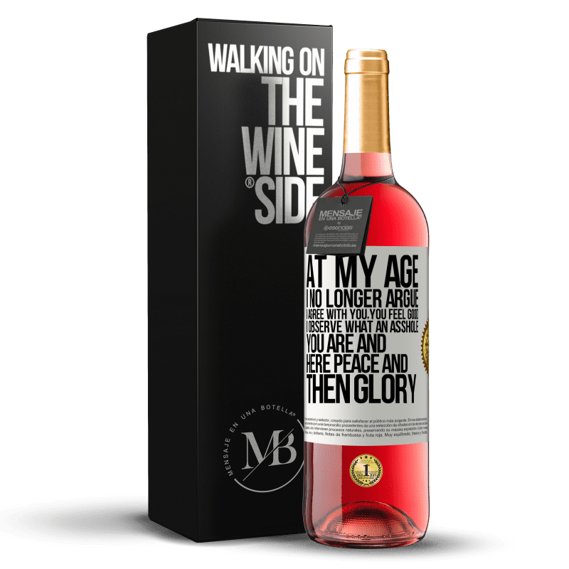 29,95 € Free Shipping | Rosé Wine ROSÉ Edition At my age I no longer argue, I agree with you, you feel good, I observe what an asshole you are and here peace and then glory White Label. Customizable label Young wine Harvest 2023 Tempranillo