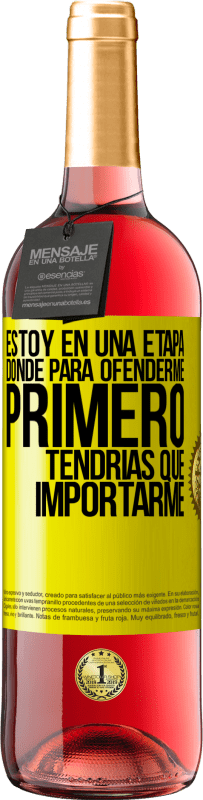 29,95 € | Vino Rosado Edición ROSÉ Estoy en una etapa donde para ofenderme, primero tendrías que importarme Etiqueta Amarilla. Etiqueta personalizable Vino joven Cosecha 2025 Tempranillo
