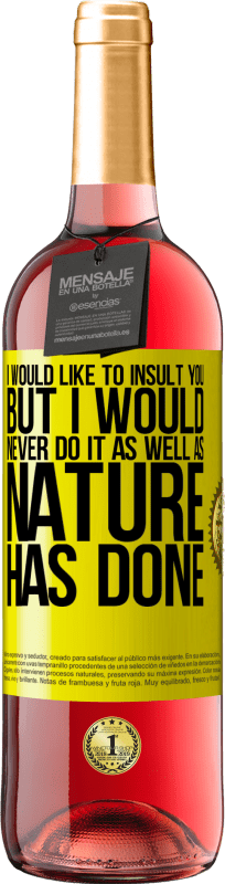 29,95 € Free Shipping | Rosé Wine ROSÉ Edition I would like to insult you, but I would never do it as well as nature has done Yellow Label. Customizable label Young wine Harvest 2025 Tempranillo