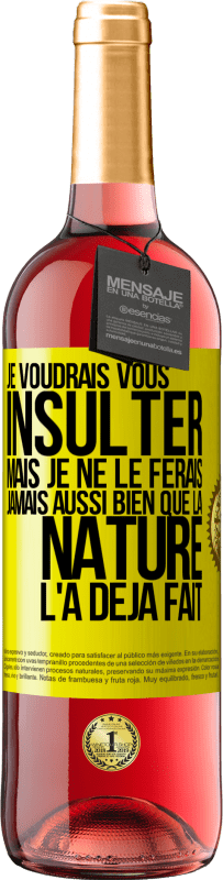 29,95 € Envoi gratuit | Vin rosé Édition ROSÉ Je voudrais vous insulter mais je ne le ferais jamais aussi bien que la nature l'a déjà fait Étiquette Jaune. Étiquette personnalisable Vin jeune Récolte 2025 Tempranillo