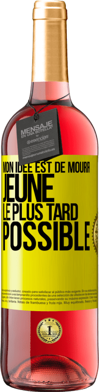 29,95 € | Vin rosé Édition ROSÉ Mon idée est de mourir jeune le plus tard possible Étiquette Jaune. Étiquette personnalisable Vin jeune Récolte 2024 Tempranillo