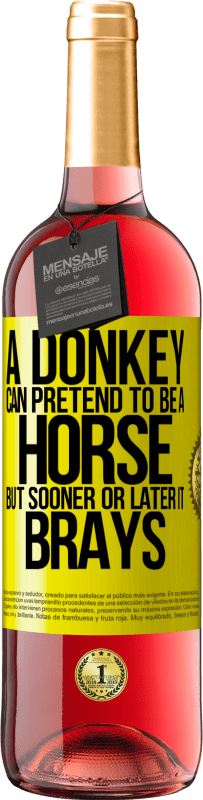 29,95 € | Rosé Wine ROSÉ Edition A donkey can pretend to be a horse, but sooner or later it brays Yellow Label. Customizable label Young wine Harvest 2024 Tempranillo