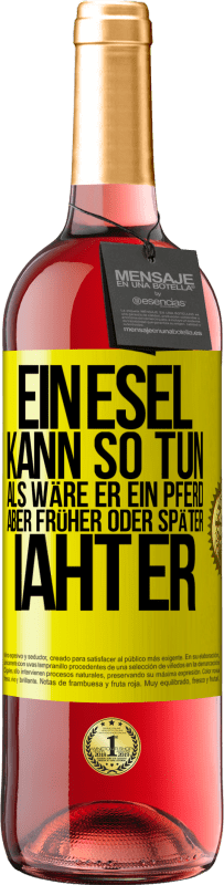29,95 € | Roséwein ROSÉ Ausgabe Ein Esel kann so tun, als wäre er ein Pferd, aber früher oder später iaht er Gelbes Etikett. Anpassbares Etikett Junger Wein Ernte 2025 Tempranillo