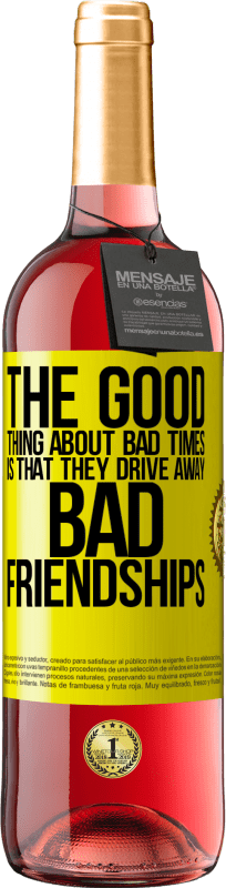 29,95 € Free Shipping | Rosé Wine ROSÉ Edition The good thing about bad times is that they drive away bad friendships Yellow Label. Customizable label Young wine Harvest 2023 Tempranillo