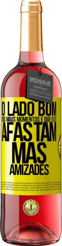 «O lado bom dos maus momentos é que eles afastam más amizades» Edição ROSÉ