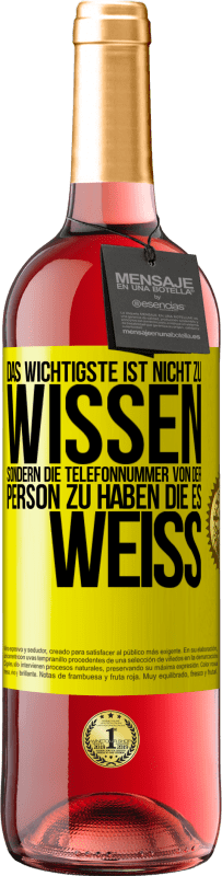 29,95 € | Roséwein ROSÉ Ausgabe Das Wichtigste ist, nicht zu wissen, sondern die Telefonnummer von der Person zu haben, die es weiß Gelbes Etikett. Anpassbares Etikett Junger Wein Ernte 2024 Tempranillo