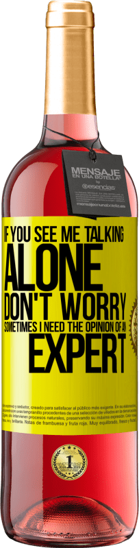 29,95 € 送料無料 | ロゼワイン ROSÉエディション 私が一人で話しているのを見ても心配しないでください。時々専門家の意見が必要です 黄色のラベル. カスタマイズ可能なラベル 若いワイン 収穫 2025 Tempranillo