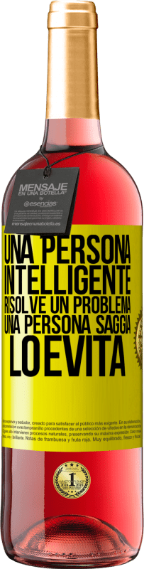 «Una persona intelligente risolve un problema. Una persona saggia lo evita» Edizione ROSÉ