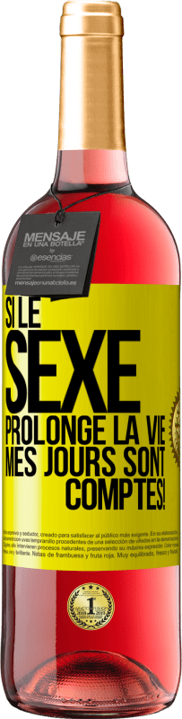 29,95 € | Vin rosé Édition ROSÉ Si le sexe prolonge la vie, mes jours sont comptés! Étiquette Jaune. Étiquette personnalisable Vin jeune Récolte 2024 Tempranillo