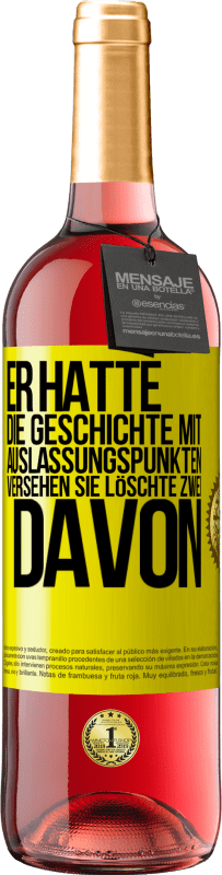 29,95 € Kostenloser Versand | Roséwein ROSÉ Ausgabe Er hatte die Geschichte mit Auslassungspunkten versehen. Sie löschte zwei davon Gelbes Etikett. Anpassbares Etikett Junger Wein Ernte 2025 Tempranillo