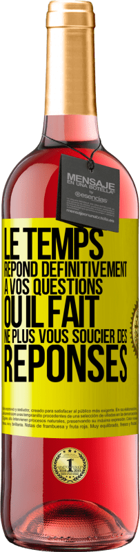 29,95 € | Vin rosé Édition ROSÉ Le temps répond définitivement à vos questions ou il fait ne plus vous soucier des réponses Étiquette Jaune. Étiquette personnalisable Vin jeune Récolte 2024 Tempranillo