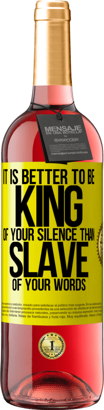 29,95 € Free Shipping | Rosé Wine ROSÉ Edition It is better to be king of your silence than slave of your words Yellow Label. Customizable label Young wine Harvest 2022 Tempranillo
