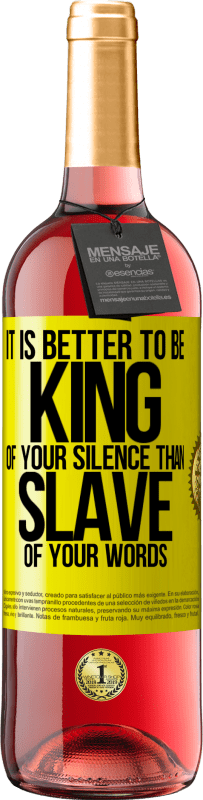 29,95 € | Rosé Wine ROSÉ Edition It is better to be king of your silence than slave of your words Yellow Label. Customizable label Young wine Harvest 2025 Tempranillo