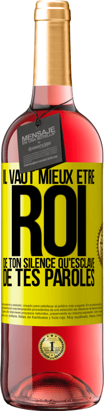 29,95 € | Vin rosé Édition ROSÉ Il vaut mieux être roi de ton silence qu'esclave de tes paroles Étiquette Jaune. Étiquette personnalisable Vin jeune Récolte 2025 Tempranillo