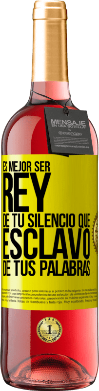 29,95 € | Vino Rosado Edición ROSÉ Es mejor ser rey de tu silencio que esclavo de tus palabras Etiqueta Amarilla. Etiqueta personalizable Vino joven Cosecha 2024 Tempranillo