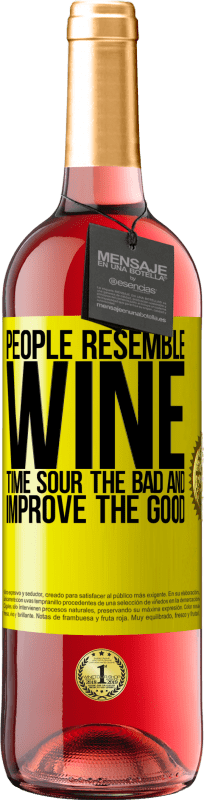 «People resemble wine. Time sour the bad and improve the good» ROSÉ Edition