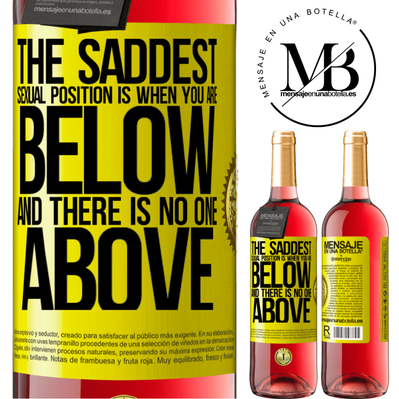 24,95 € Free Shipping | Rosé Wine ROSÉ Edition The saddest sexual position is when you are below and there is no one above Yellow Label. Customizable label Young wine Harvest 2021 Tempranillo