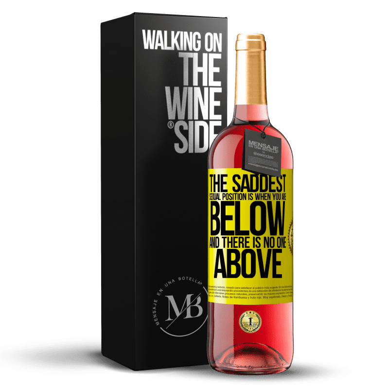 29,95 € Free Shipping | Rosé Wine ROSÉ Edition The saddest sexual position is when you are below and there is no one above Yellow Label. Customizable label Young wine Harvest 2022 Tempranillo
