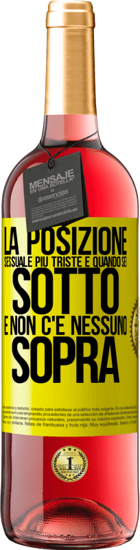 29,95 € | Vino rosato Edizione ROSÉ La posizione sessuale più triste è quando sei sotto e non c'è nessuno sopra Etichetta Gialla. Etichetta personalizzabile Vino giovane Raccogliere 2024 Tempranillo