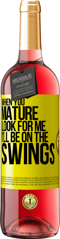 29,95 € Free Shipping | Rosé Wine ROSÉ Edition When you mature look for me. I'll be on the swings Yellow Label. Customizable label Young wine Harvest 2022 Tempranillo