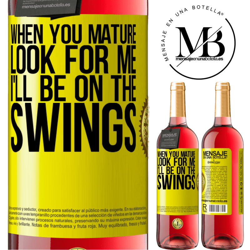 24,95 € Free Shipping | Rosé Wine ROSÉ Edition When you mature look for me. I'll be on the swings Yellow Label. Customizable label Young wine Harvest 2021 Tempranillo