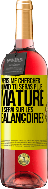 29,95 € Envoi gratuit | Vin rosé Édition ROSÉ Viens me chercher quand tu seras plus mature. Je serai sur les balançoires Étiquette Jaune. Étiquette personnalisable Vin jeune Récolte 2025 Tempranillo