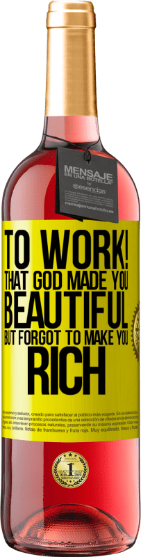 «働くために！神はあなたを美しくしましたが、あなたを豊かにするのを忘れました» ROSÉエディション