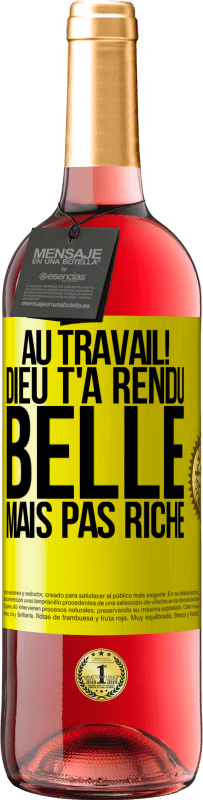 29,95 € Envoi gratuit | Vin rosé Édition ROSÉ Au travail! Dieu t'a rendu belle mais pas riche Étiquette Jaune. Étiquette personnalisable Vin jeune Récolte 2025 Tempranillo
