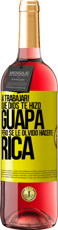 29,95 € Envío gratis | Vino Rosado Edición ROSÉ ¡A trabajar! Que Dios te hizo guapa, pero se le olvidó hacerte rica Etiqueta Amarilla. Etiqueta personalizable Vino joven Cosecha 2025 Tempranillo