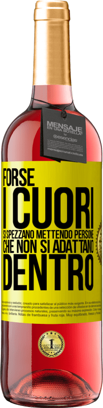 «Forse i cuori si spezzano mettendo persone che non si adattano dentro» Edizione ROSÉ