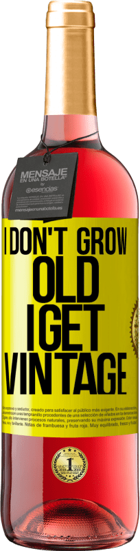29,95 € | Rosé Wine ROSÉ Edition I don't grow old, I get vintage Yellow Label. Customizable label Young wine Harvest 2023 Tempranillo